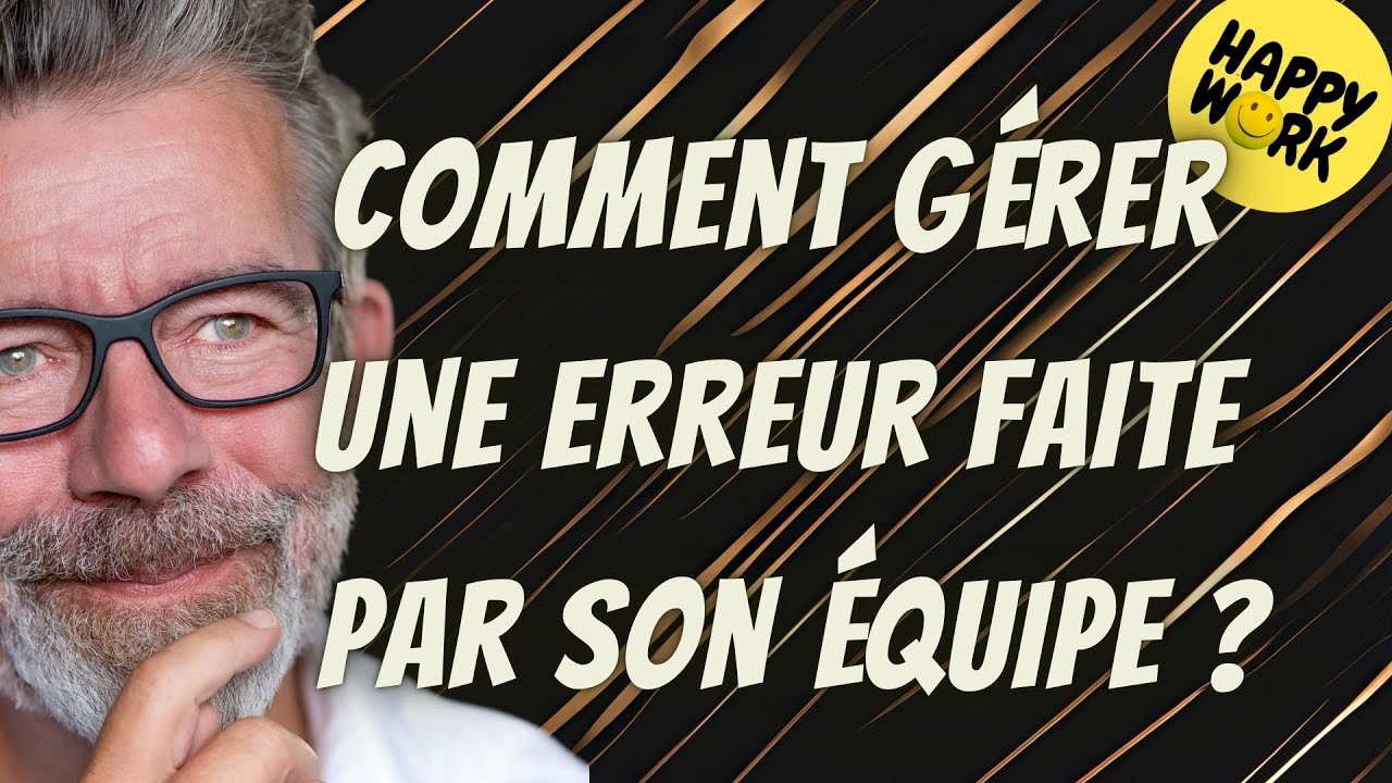 Happy Work - Comment gérer une erreur faite par son équipe ? - Gaël Chatelain-Berry