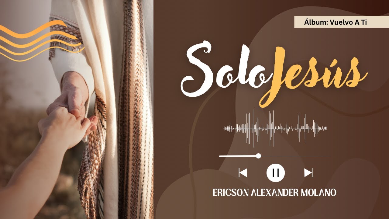 SOLO JES&Uacute;S | Ericson Alexander Molano | Video Letra