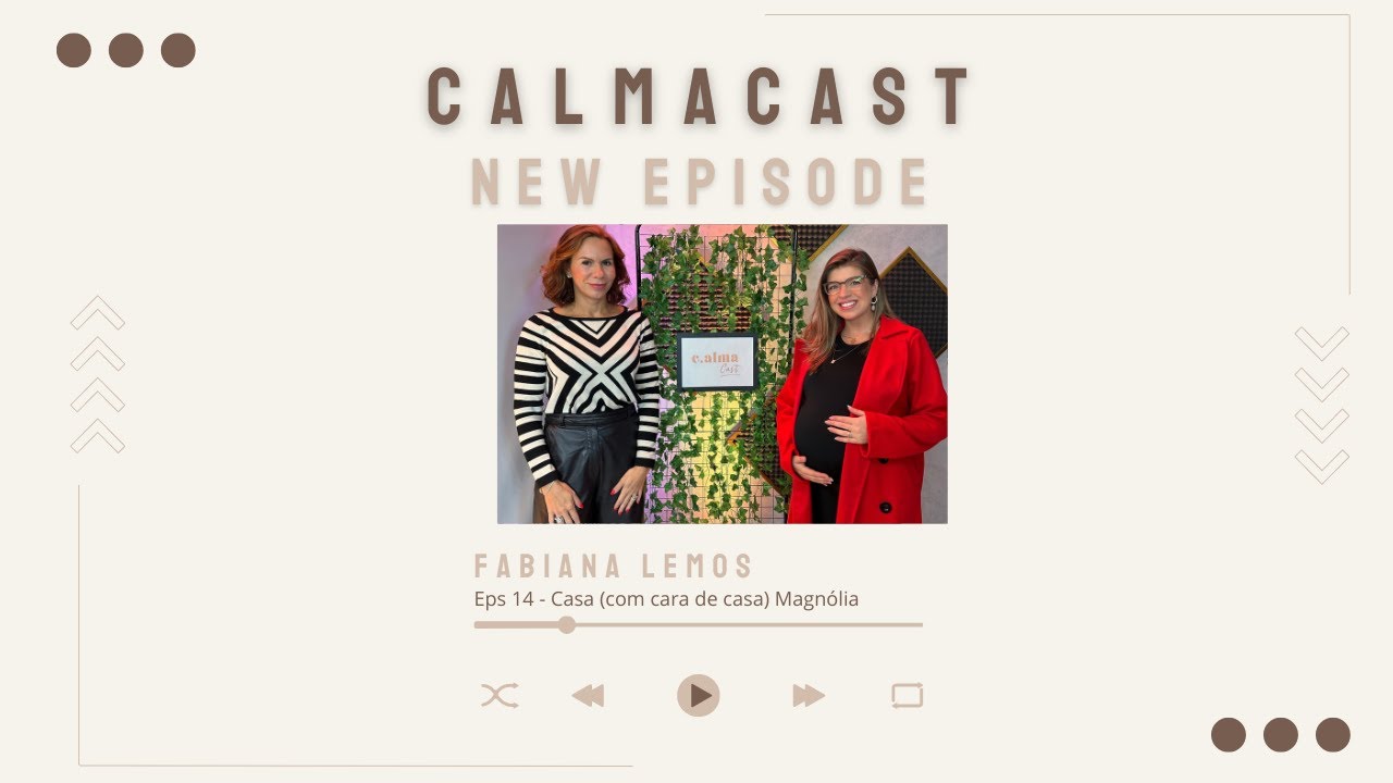 CalmaCast - Ep.14 - Casa (com cara de casa) Magnólia
