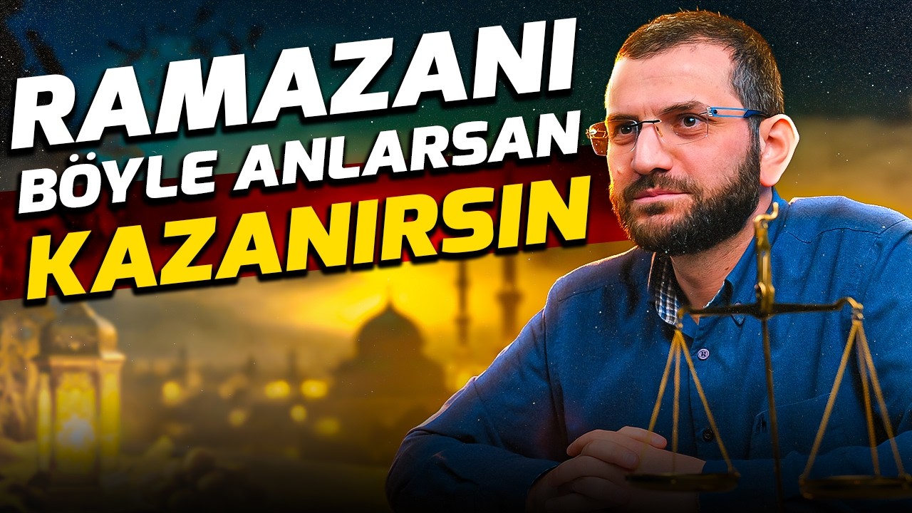 Ramazanı Böyle Anlarsan Kazanırsın ! II Ramazanın Hakikatine Dair
