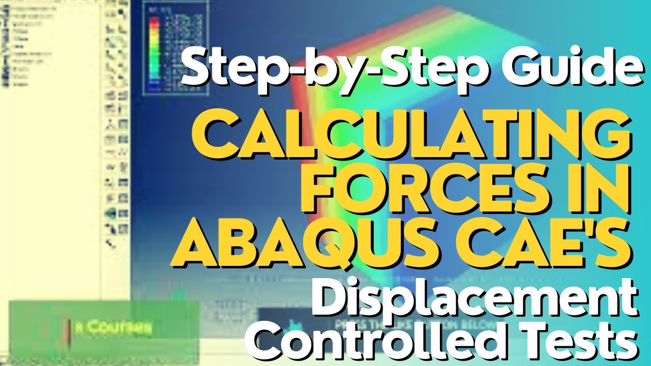 Calculating Forces in a Displacement Controlled Test in ABAQUS CAE - Step by Step Tutorial
