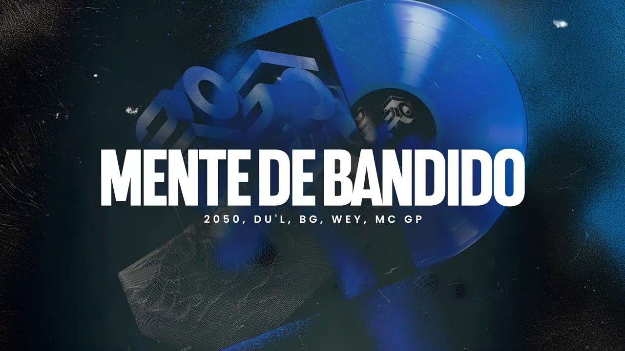 Mente de bandido - 2050, DU'L, BG, Wey e MC GP