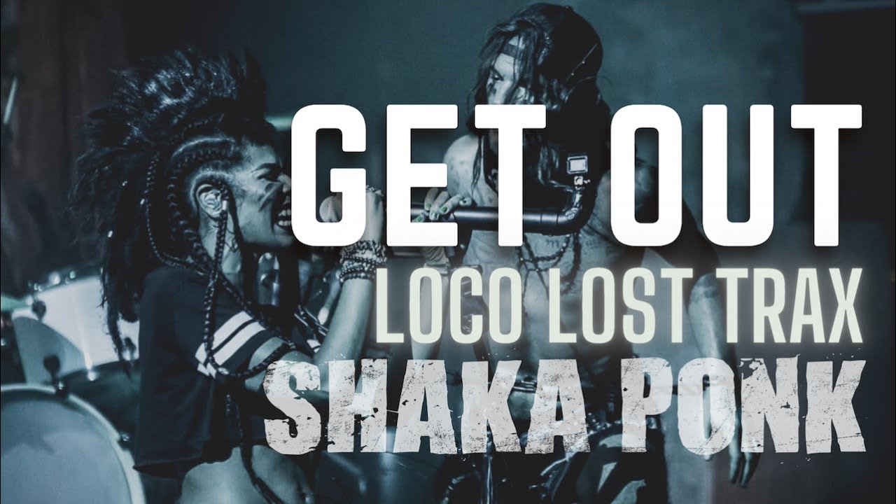 GET OUT - Shaka Ponk -|- Loco Lost Trax