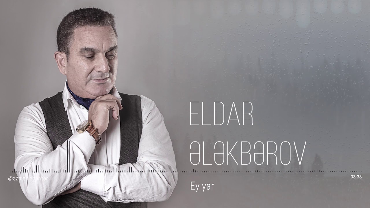 Eldar Elekberov - Ey yar♫