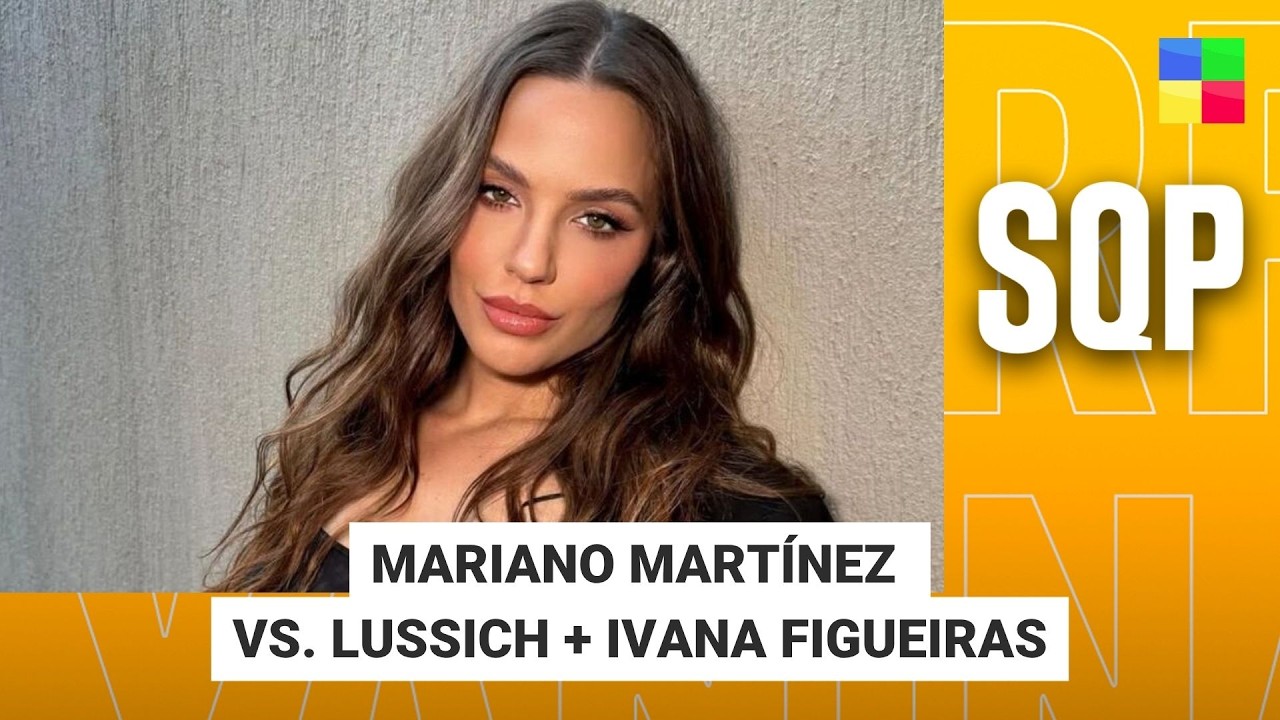 MARIANO MART&Iacute;NEZ VS. LUSSICH + IVANA FIGUEIRAS #SQP | Programa completo (05/06/26)