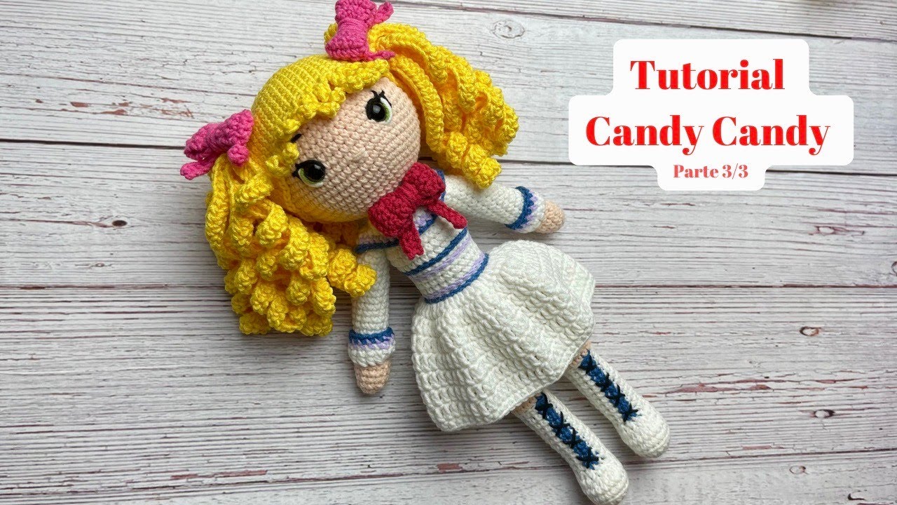 Tutorial Candy Candy Amigurumi Parte 3/3 FINAL💜Mayelin Ros