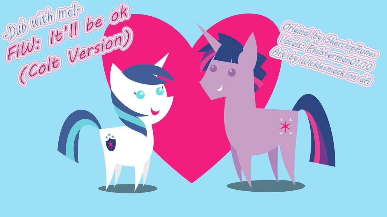 -Dub with Me- FiW: It'll be OK! (Colt Version) with Philsterman01/10!