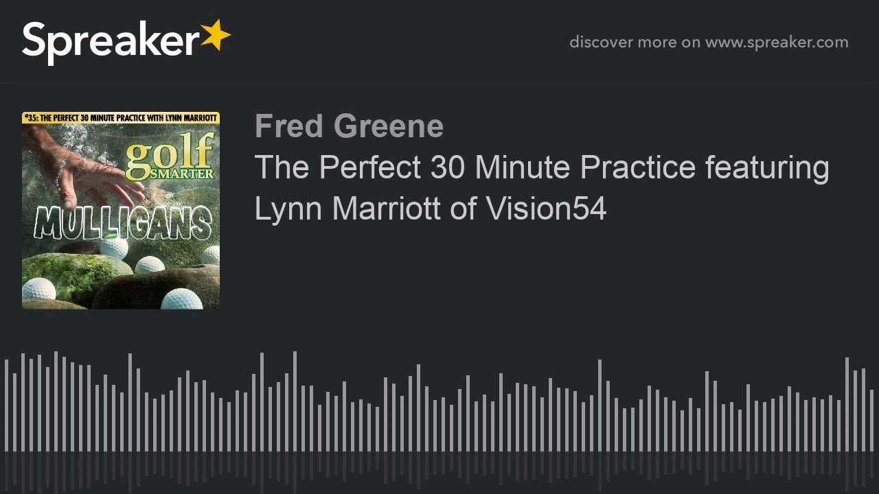 The Perfect 30 Minute Practice featuring Lynn Marriott of Vision54