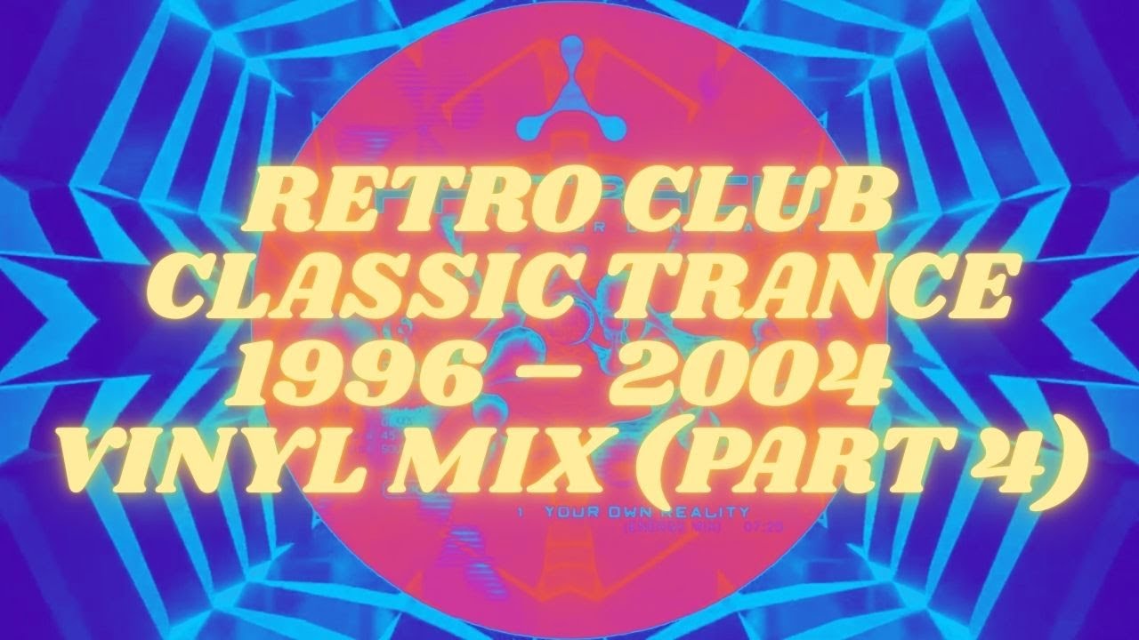 Retro Club: Classic Trance 1996 – 2004 Vinyl Mix (Part 4)