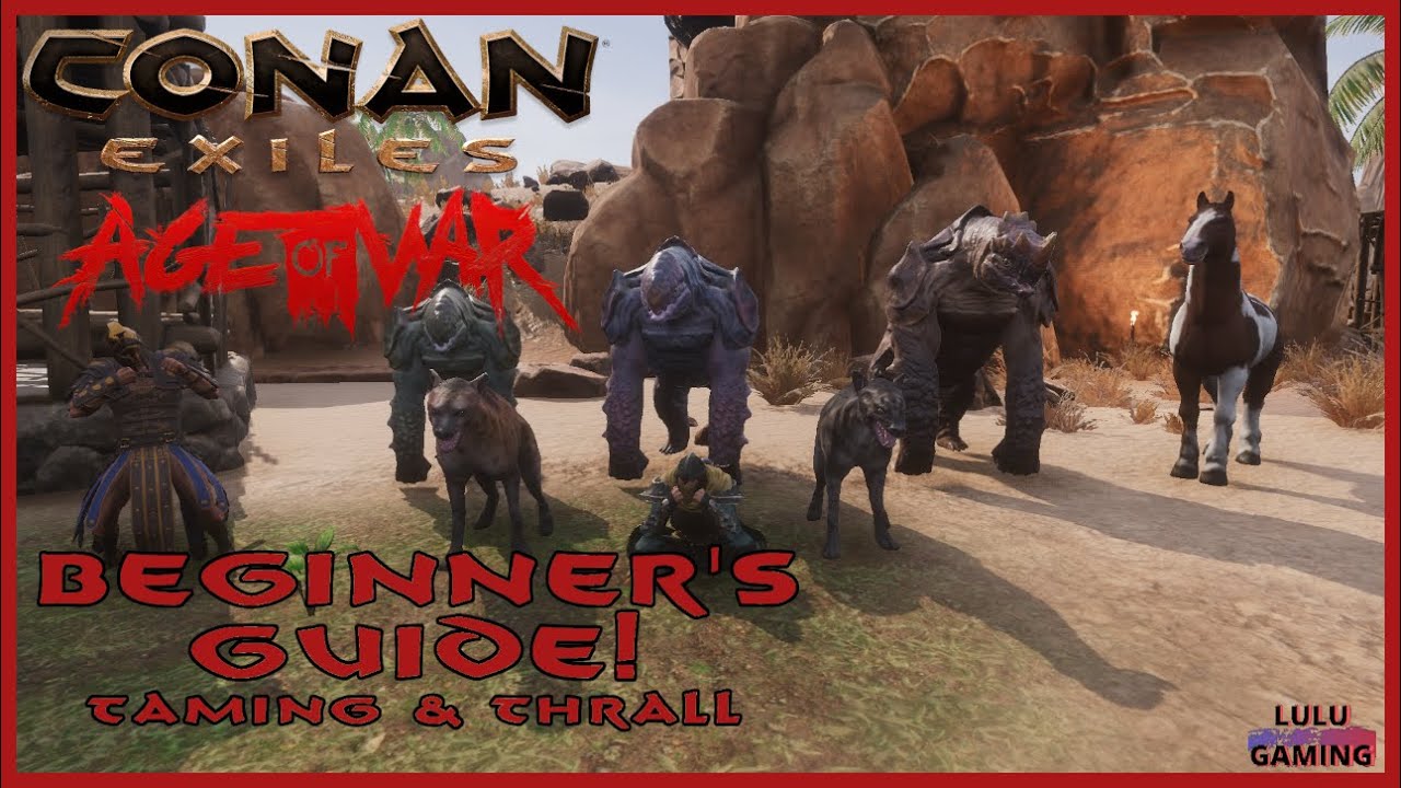 Conan Exiles ~ Beginner's Guide ~ Age of War ~ 2023 ~ Taming & Thralls!