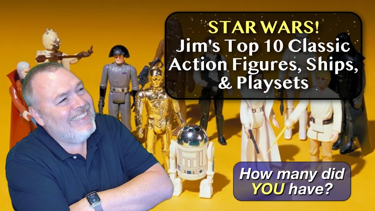 Star Wars! - Jim's Top 10 Classic Action Figures, Ships, & Playsets