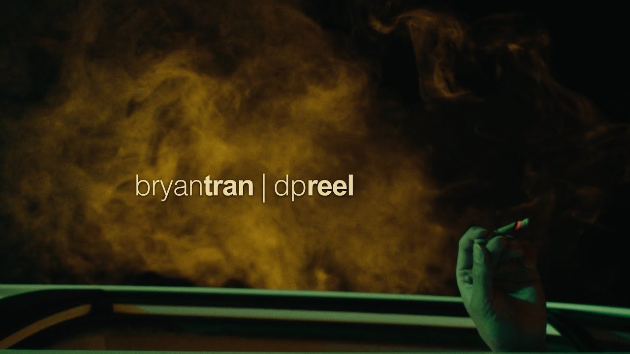 Bryan Tran | Cinematography Reel 2022