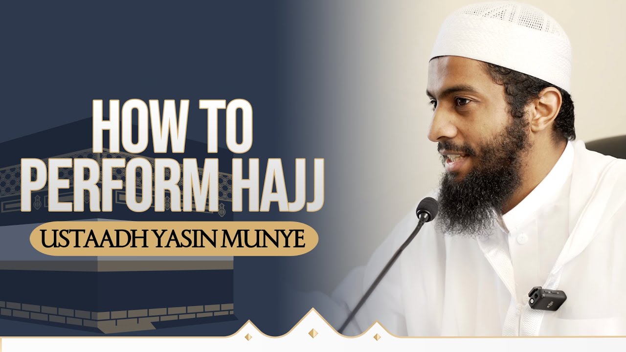 How To Perform Hajj  l  Ustaadh Yasin Munye