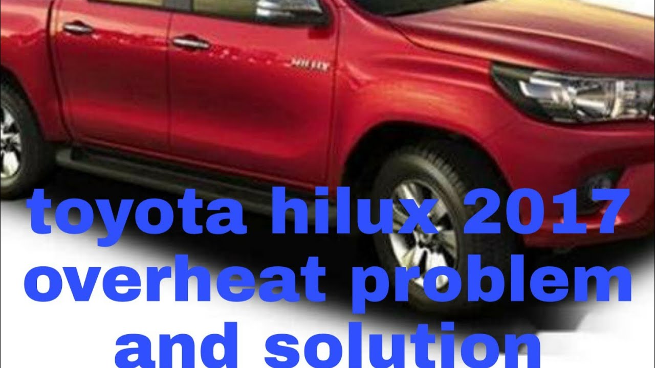Toyota hilux 2017 overheat problem and solution