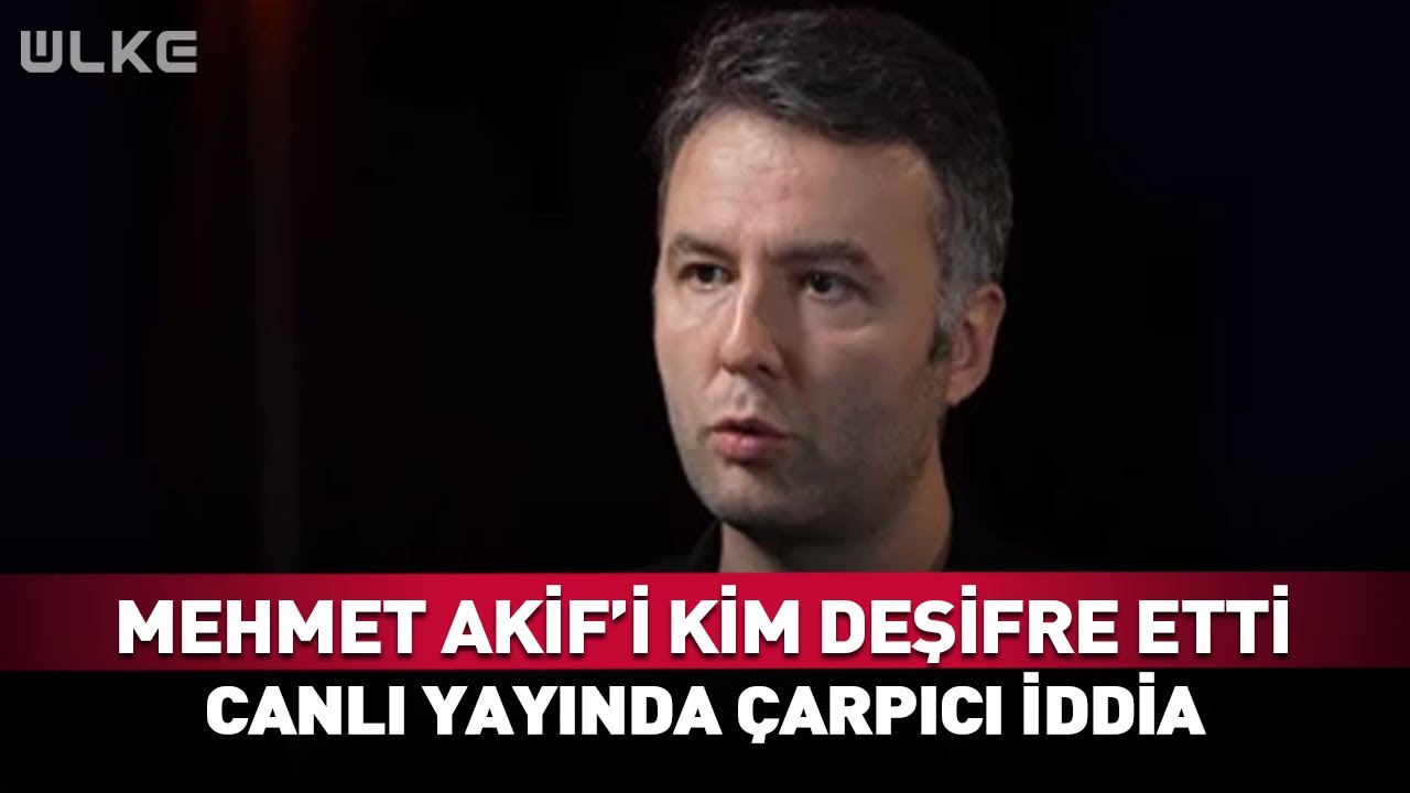 Mehmet Akif Ersoy'u Ünlü İsim Mi Deşifre Etti? Canlı Yayında Çarpıcı İddia 