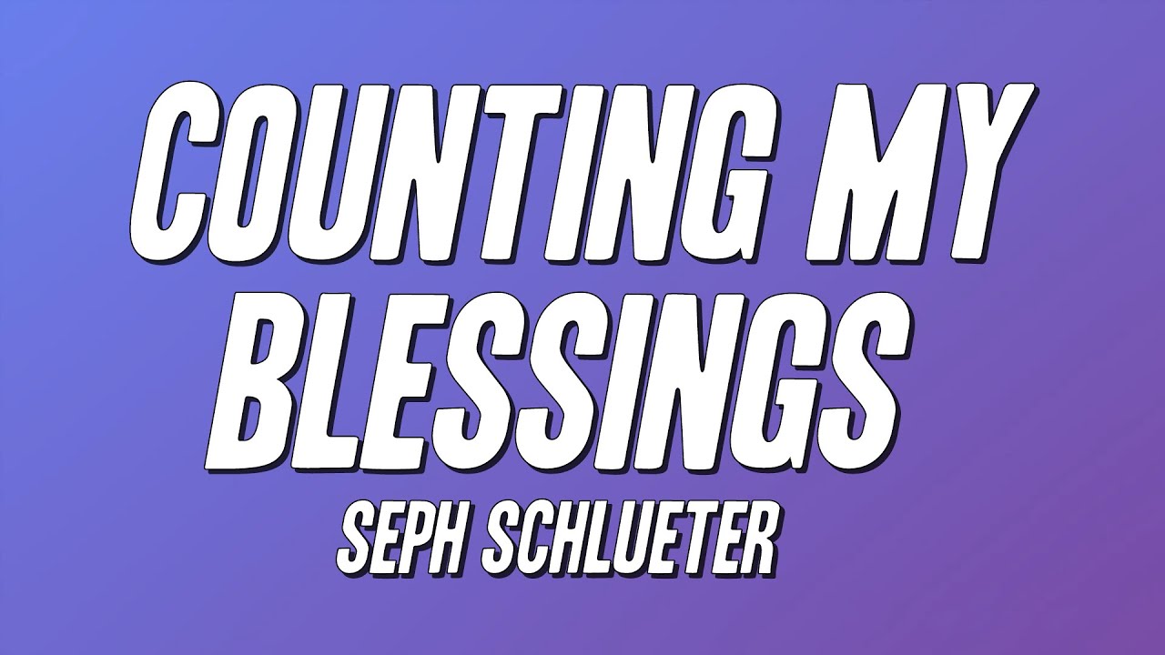 Seph Schlueter - Counting My Blessings (Lyrics)