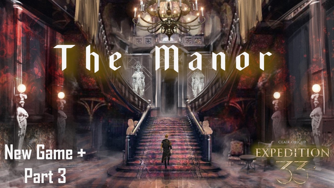 Untold Secrets and Mysteries Abound In the Manor | Clair Obscur: Expedition 33 (New Game + Part 3)