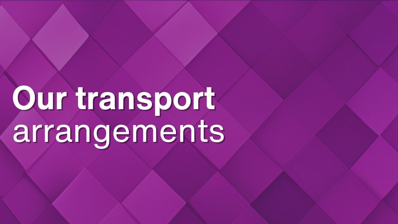 Our transport arrangements
