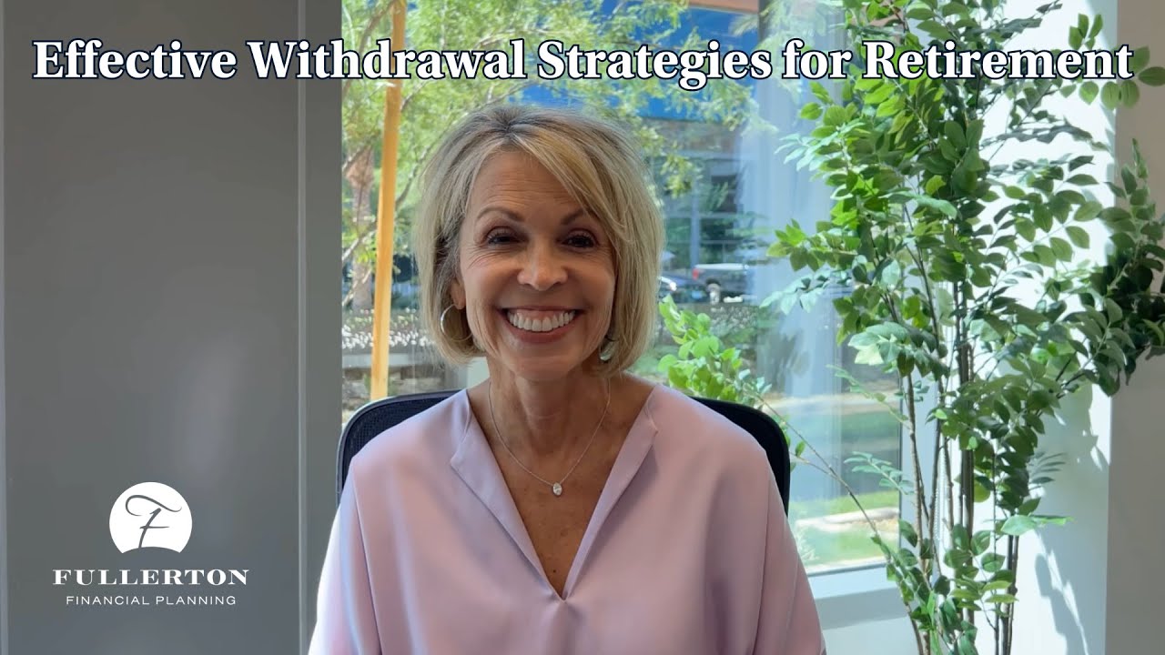 Fullerton Financial Planning: Effective Withdrawal Strategies for Retirement