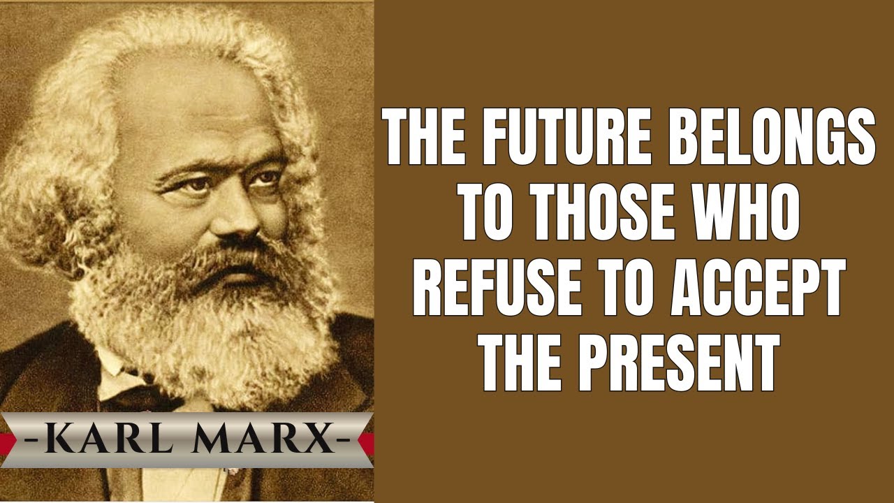 The Future Belongs to Those Who Refuse to Accept the Present | Karl Marx