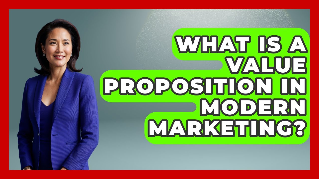 What Is A Value Proposition In Modern Marketing? - Modern Marketing Moves