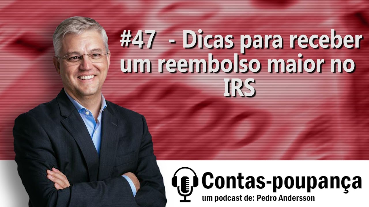 #47 - Dicas para receber um reembolso maior no IRS