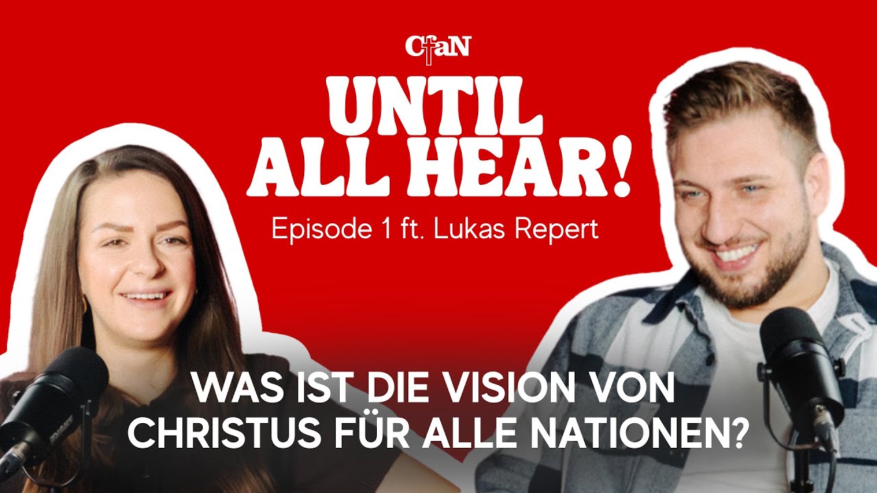 Was ist die Vision von Christus für alle Nationen? |Until All Hear! Episode 1 ft. Lukas Repert
