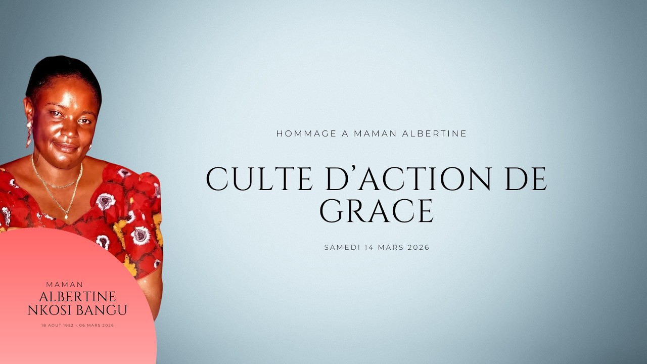 Culte d'action de grâce // Hommage à Dieu pour la vie de Maman Albertine