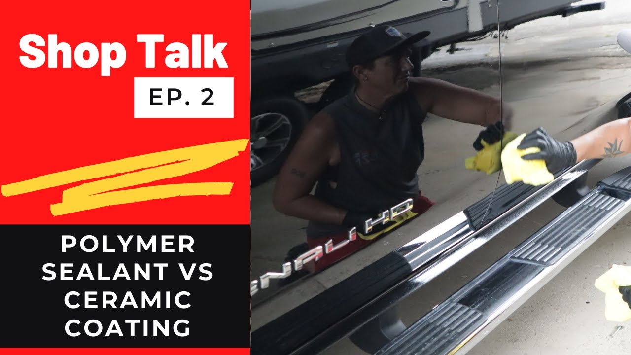 Shop Talk Ep. 2: Polymer Sealant vs Ceramic Coating