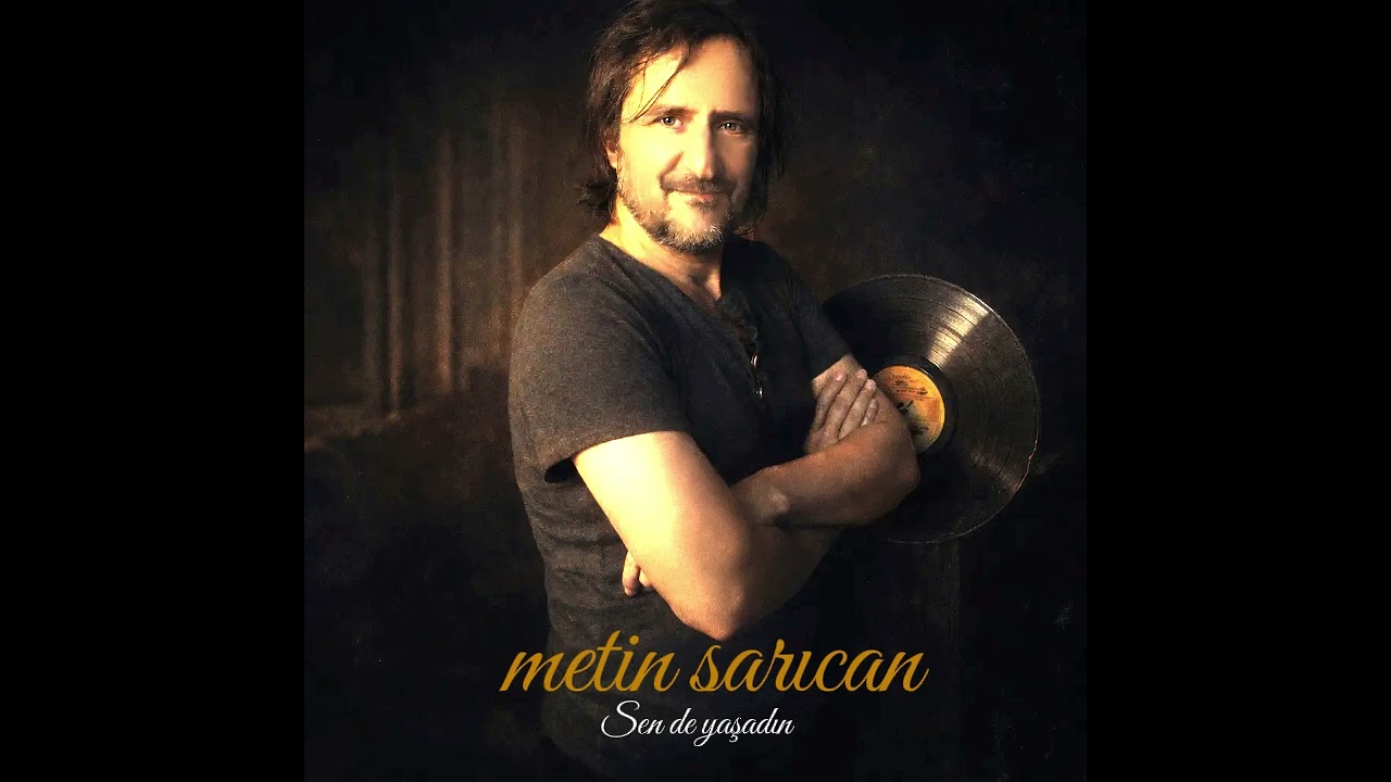 Metin Sarıcan      SEN DE YAŞADIN