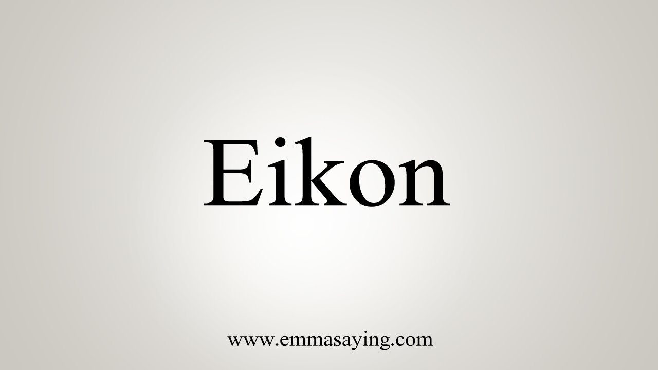 How To Say Eikon