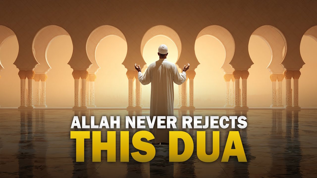 ALLAH NEVER REJECTS THIS DUA