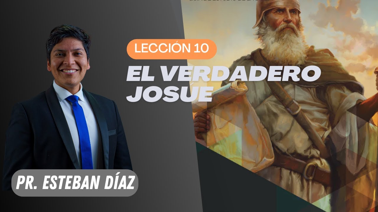 Lección 10: El verdadero Josué | 4° Trimestre 2025 | Escuela Sabática | Pr. Esteban Díaz