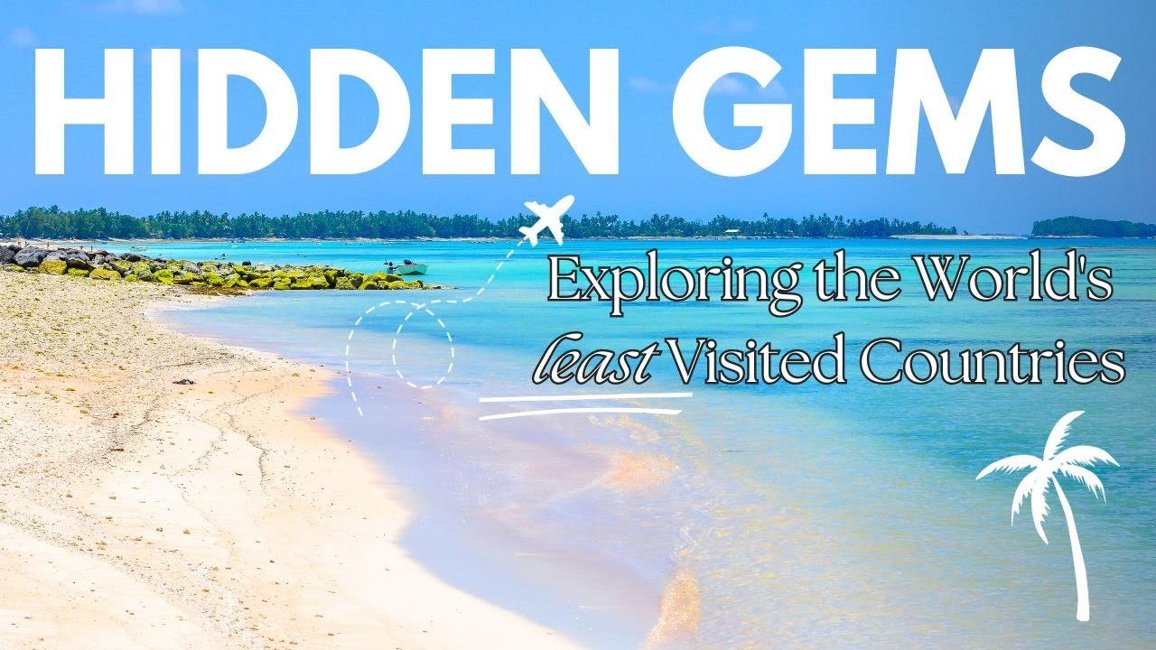 Hidden Gems: Exploring the World's Least Visited Countries