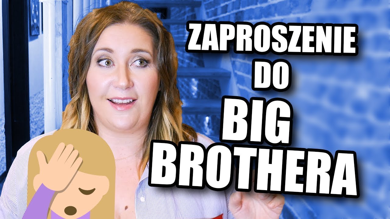 Dostałam zaproszenie do BIG BROTHERA