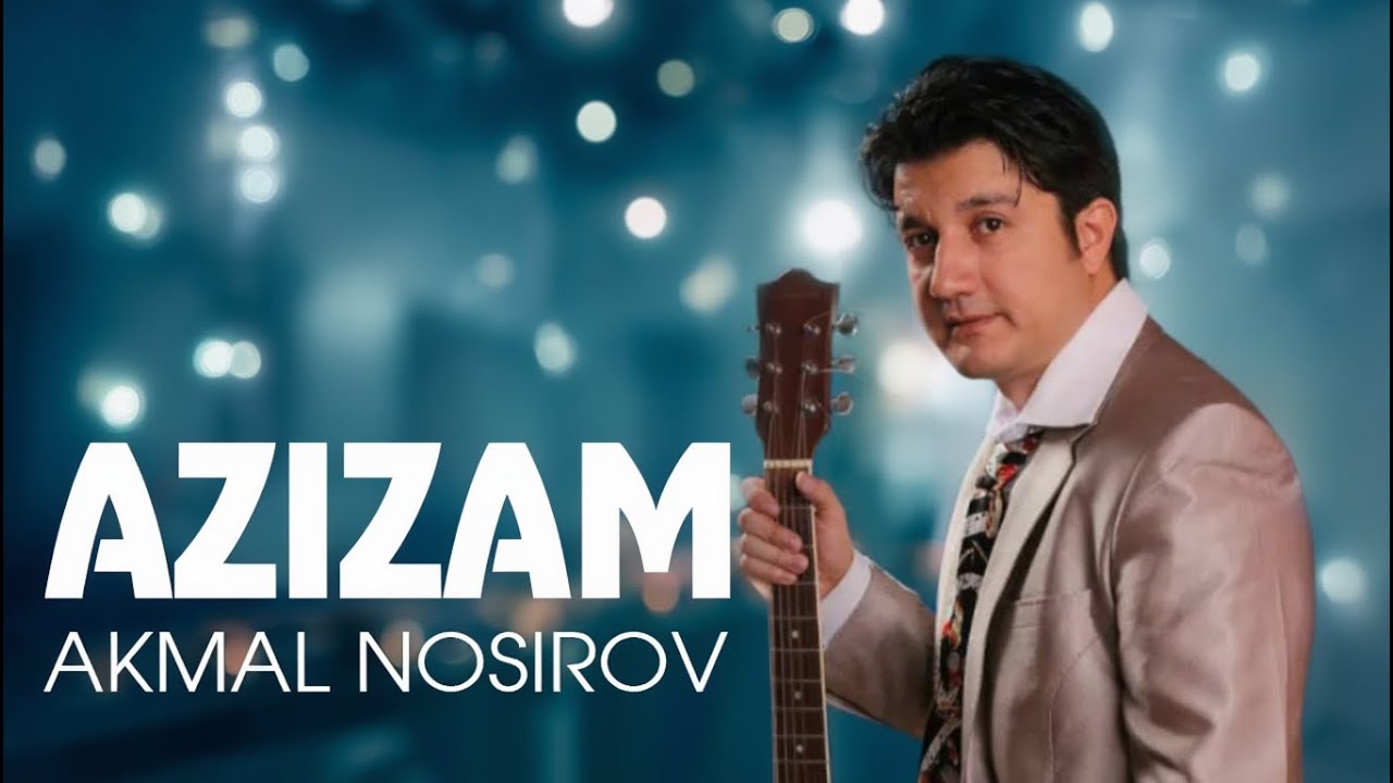 Akmal Nosirov - Azizam / Акмал Носиров - Азизам