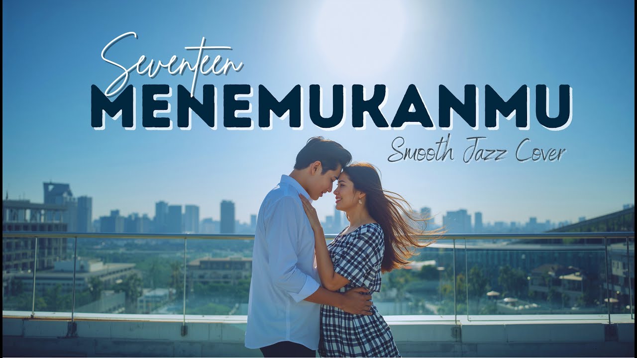 Seventeen – Menemukanmu Smooth Jazz Cover Lagu Bikin Baper