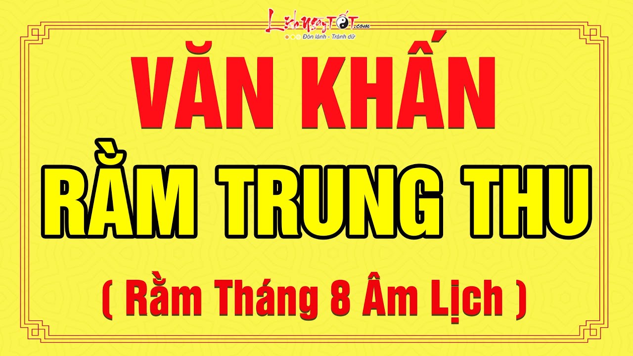 Văn Khấn Rằm Trung Thu Rằm Th&aacute;ng 8 &Acirc;m Lịch Đ&uacute;ng Chuẩn Để Gia Ti&ecirc;n Độ Tr&igrave; Thần Linh Ban Phước