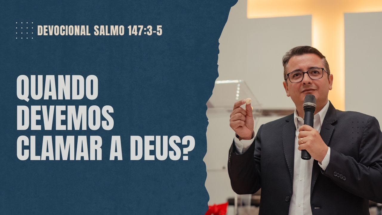 Salmos 147:3-5, Quando devemos clamar a Deus?