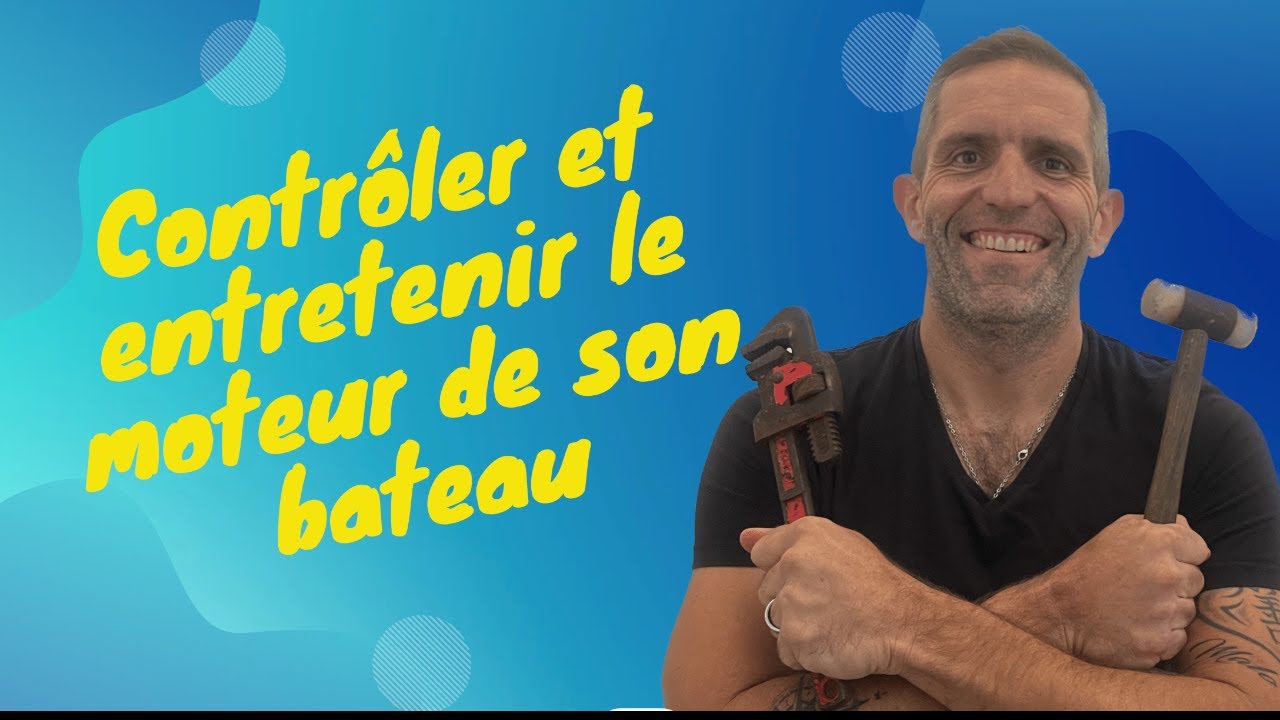 Comment bien contrôler et entretenir son moteur de bateau