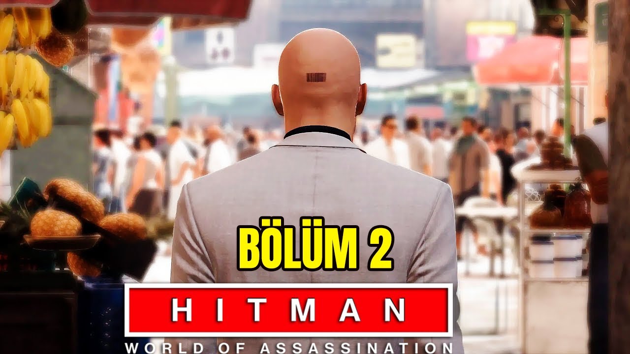 MARAKEŞ'E HOŞ GELDİNİZ! - HITMAN WORLD OF ASSASINATION T&Uuml;RK&Ccedil;E B&Ouml;L&Uuml;M 2