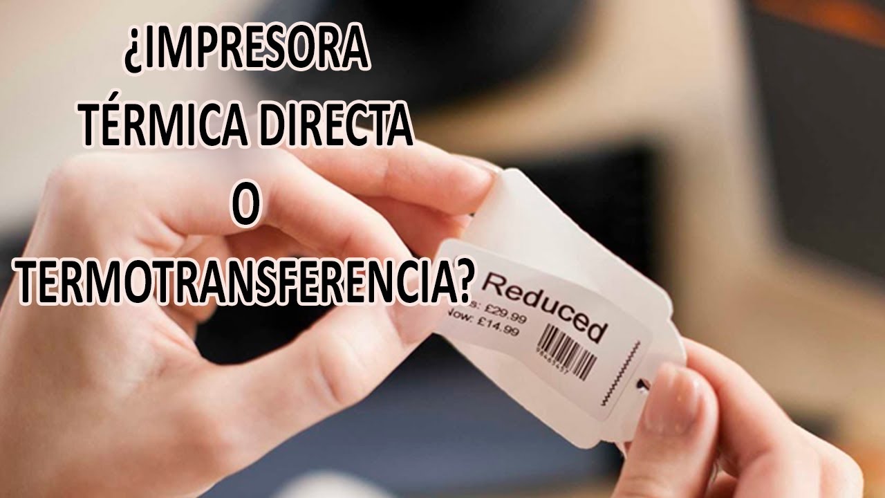 ¿IMPRESORA TERMICA DIRECTA O TERMOTRANSFERENCIA?