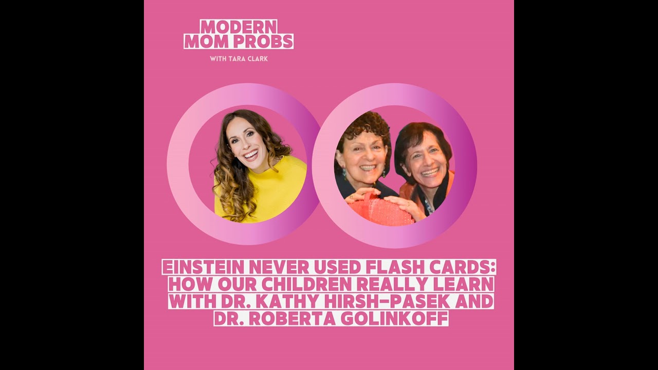 Einstein Never Used Flash Cards: How Our Children Really Learn with Dr. Kathy Hirsh-Pasek and Dr....