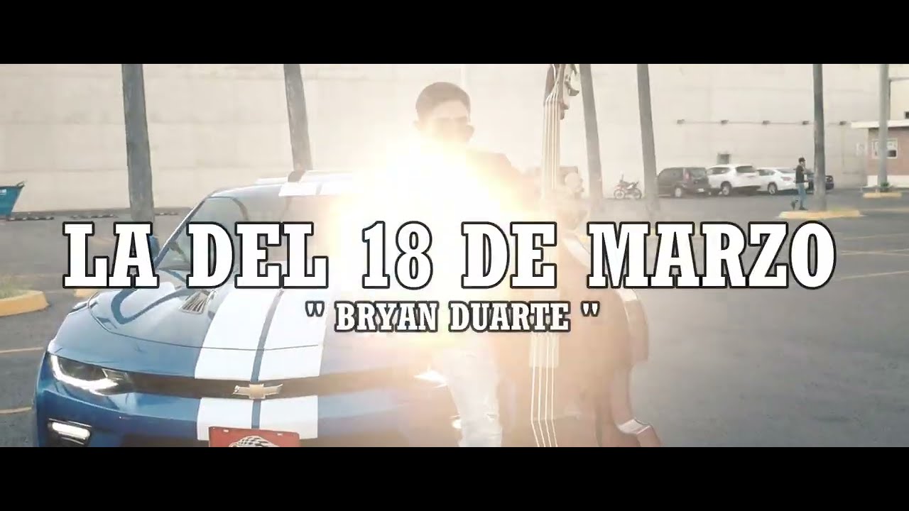 LA DEL 18 DE MARZO- BRYAN DUARTE (VIDEO OFICIAL) 2022