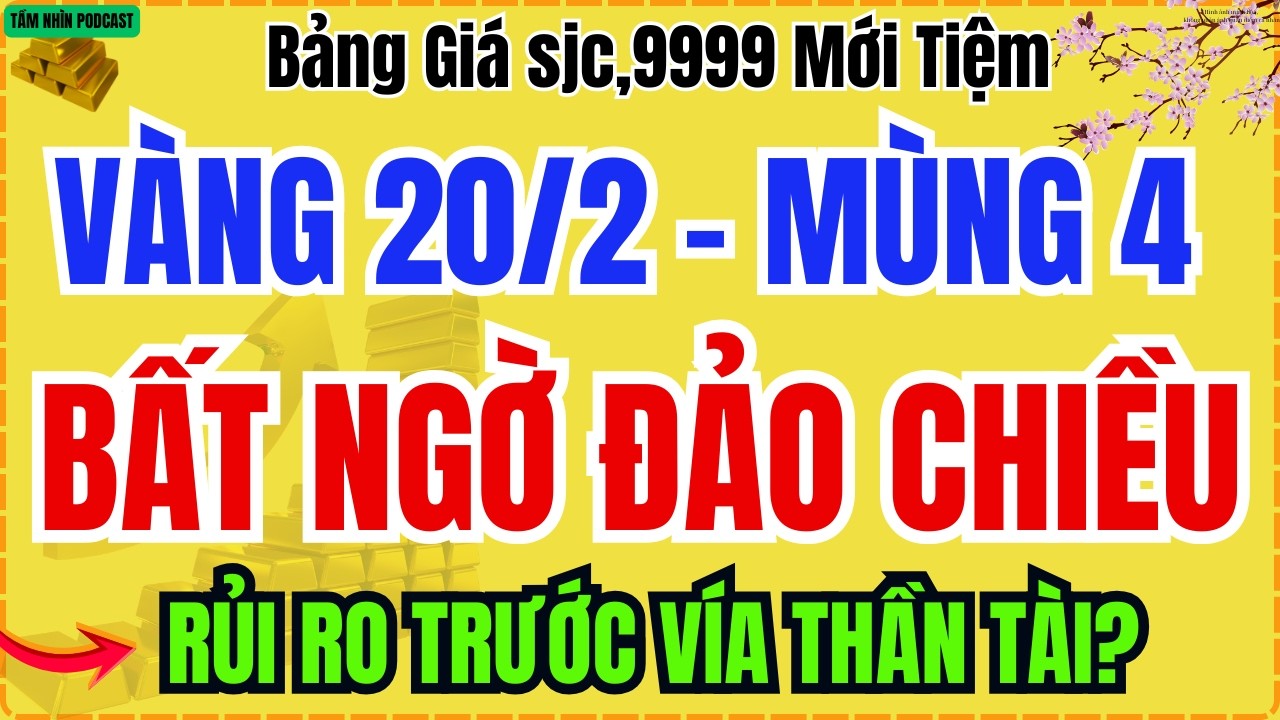 Giá Vàng Hôm Nay 20/2/2026 (Mùng 4 Tết): Vàng 9999 Bất Ngờ Đảo Chiều, Rủi Ro Trước Vía Thần Tài?