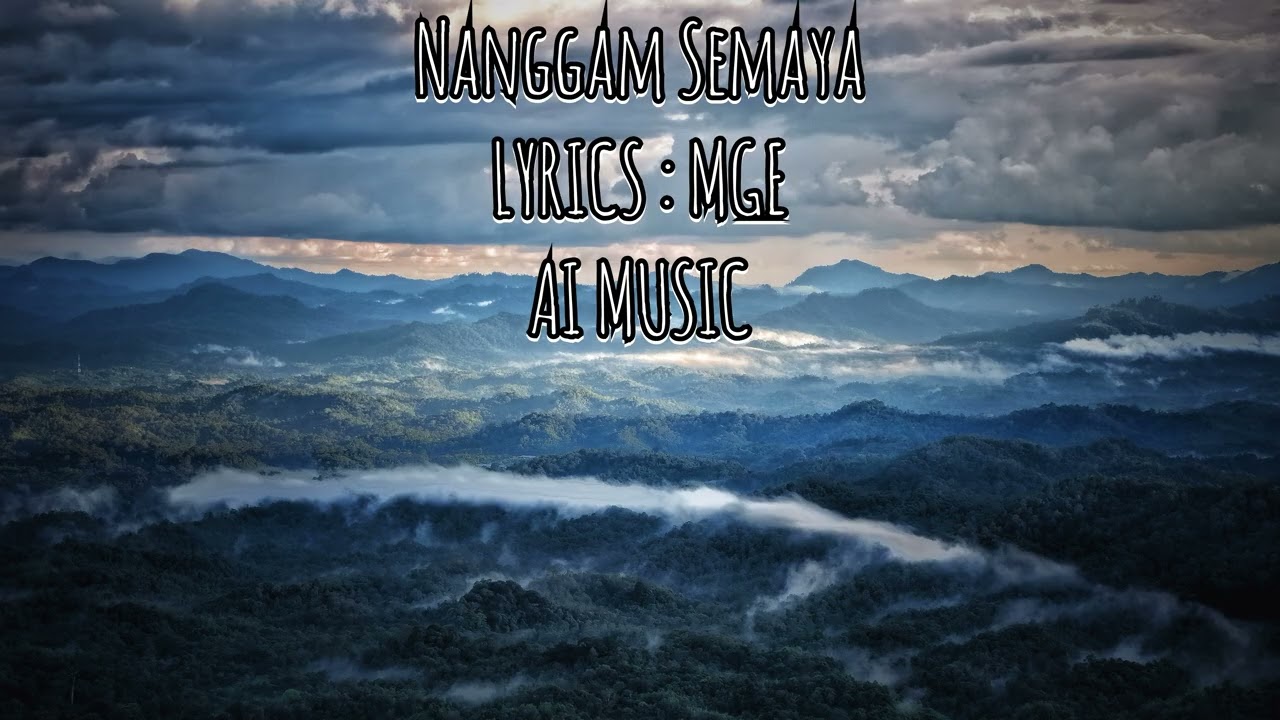 NANGGAM SEMAYA/LYRICS : MGE /AI MUSIC LAGU IBAN