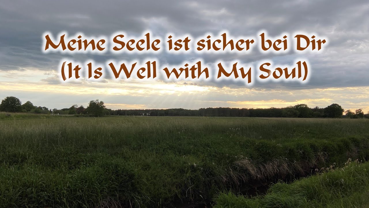 Meine Seele ist sicher bei Dir (It Is Well With My Soul)
