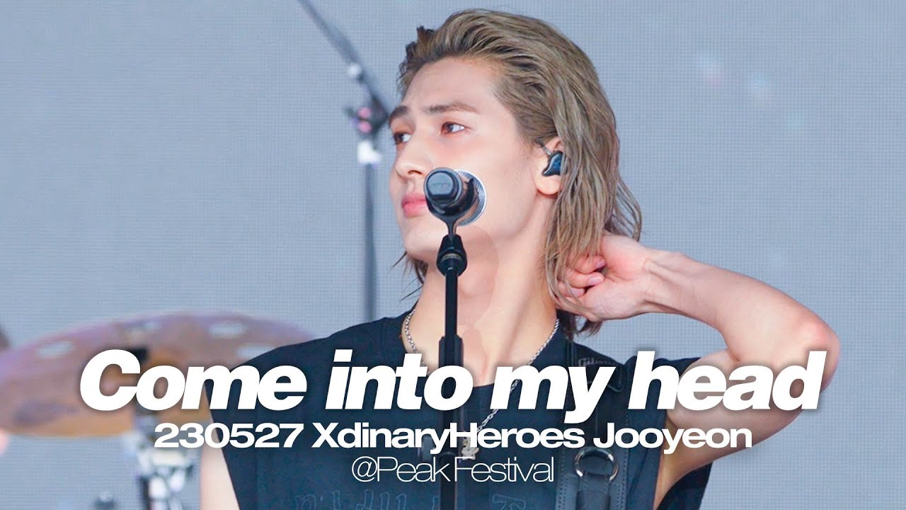 엑스디너리히어로즈 주연 XdinaryHeroes Jooyeon - Come into my head [230527 Peak Festival 피크페스티벌]