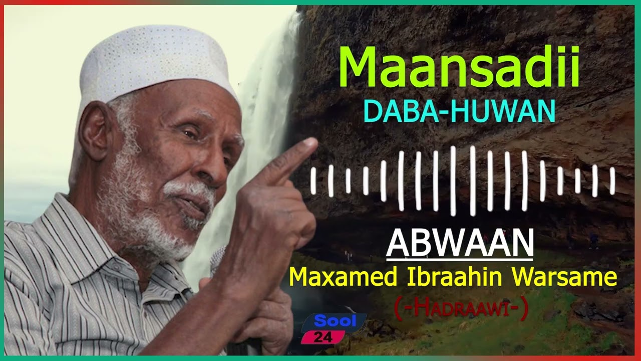 Abwaan Maxamed Ibrahin Warsame Hadraawi & Maansada Ugu Qaalisan Maansooyinka Soomaalida DABA-HUWAN