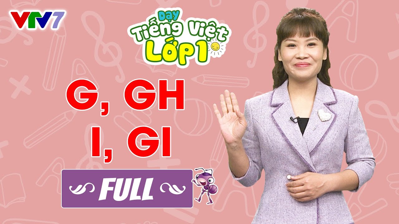 Bài 5 (FULL): Âm G, GH, I, GI | TIẾNG VIỆT 1 | VTV7
